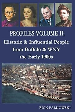 Profiles Volume II: Historic & Influential People from Buffalo & WNY -the early 1900s